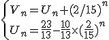 \left{V_n=U_n+(2/15)^n \\ U_n=\frac{23}{13}-\frac{10}{13}\times(\frac{2}{15})^n